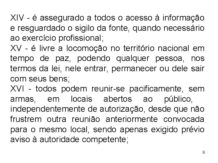 XIV - é assegurado a todos o acesso à informação e resguardado o sigilo