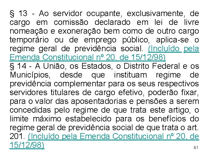 § 13 - Ao servidor ocupante, exclusivamente, de cargo em comissão declarado em lei § 13 - Ao servidor ocupante, exclusivamente, de cargo em comissão declarado em lei