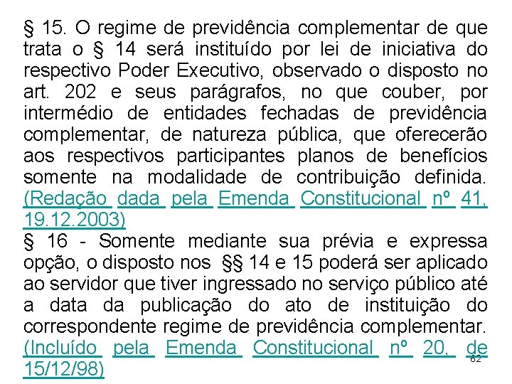 § 15. O regime de previdência complementar de que trata o § 14 será