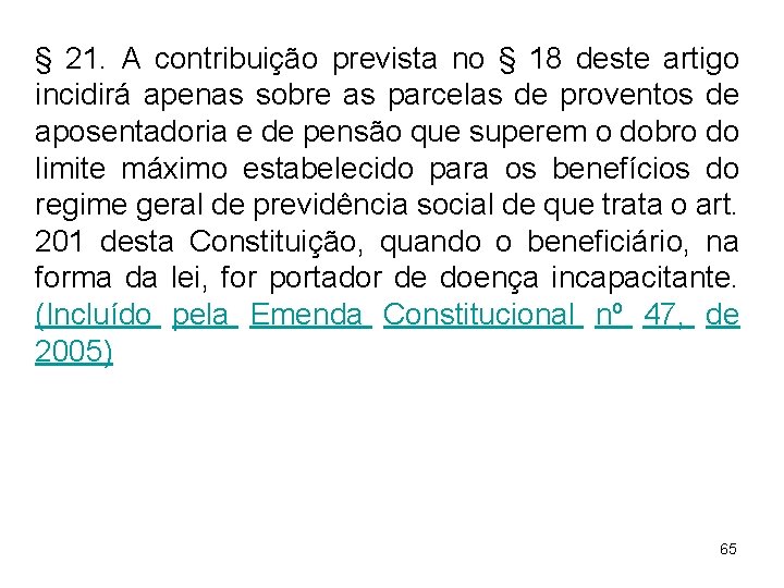 § 21. A contribuição prevista no § 18 deste artigo incidirá apenas sobre as