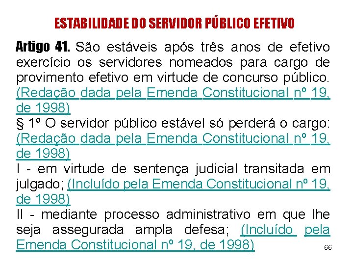 ESTABILIDADE DO SERVIDOR PÚBLICO EFETIVO Artigo 41. São estáveis após três anos de efetivo