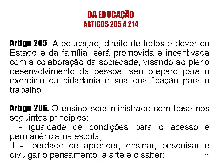 DA EDUCAÇÃO ARTIGOS 205 A 214 Artigo 205. A educação, direito de todos e