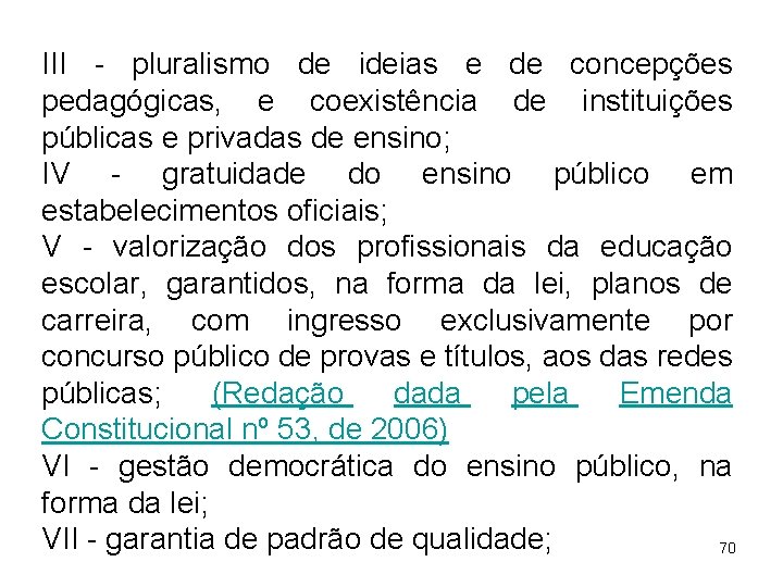 III - pluralismo de ideias e de concepções pedagógicas, e coexistência de instituições públicas