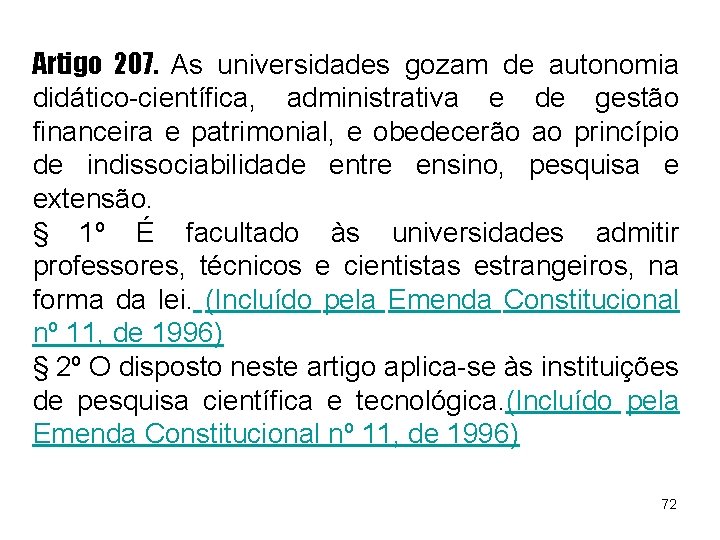 Artigo 207. As universidades gozam de autonomia didático-científica, administrativa e de gestão financeira e