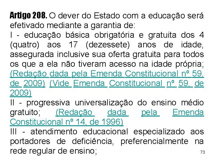 Artigo 208. O dever do Estado com a educação será efetivado mediante a garantia