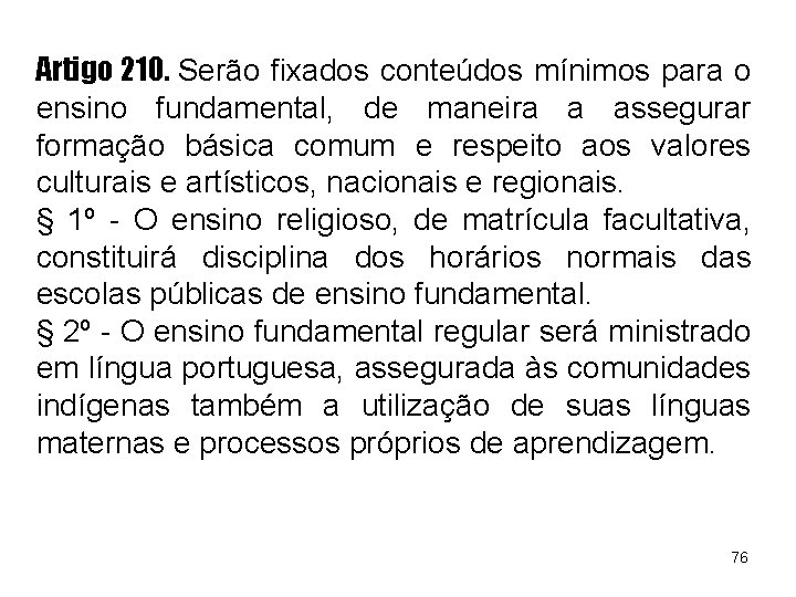 Artigo 210. Serão fixados conteúdos mínimos para o ensino fundamental, de maneira a assegurar Artigo 210. Serão fixados conteúdos mínimos para o ensino fundamental, de maneira a assegurar
