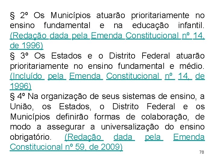 § 2º Os Municípios atuarão prioritariamente no ensino fundamental e na educação infantil. (Redação