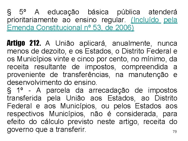 § 5º A educação básica pública atenderá prioritariamente ao ensino regular. (Incluído pela Emenda