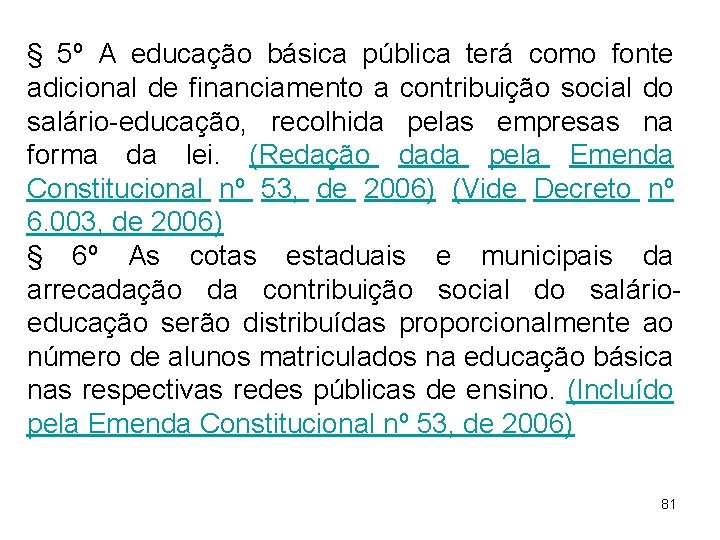 § 5º A educação básica pública terá como fonte adicional de financiamento a contribuição