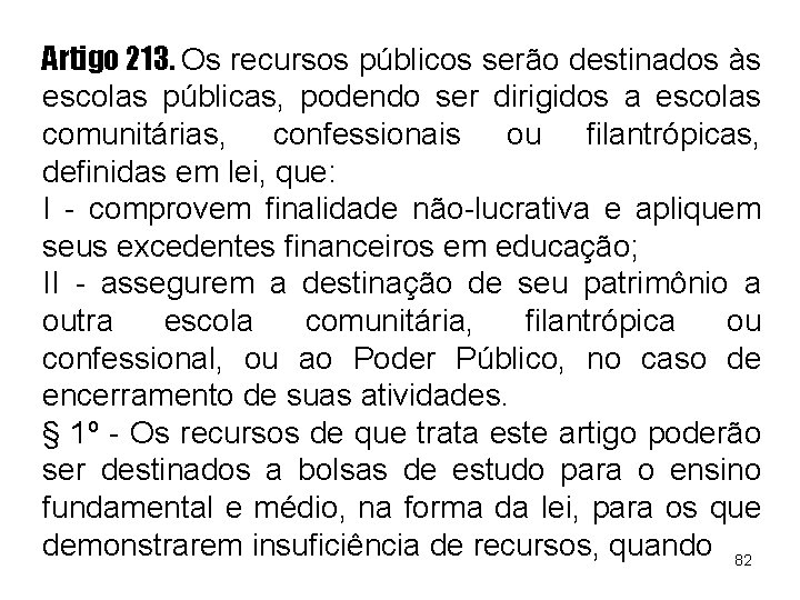 Artigo 213. Os recursos públicos serão destinados às escolas públicas, podendo ser dirigidos a Artigo 213. Os recursos públicos serão destinados às escolas públicas, podendo ser dirigidos a