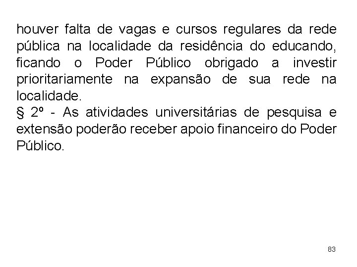 houver falta de vagas e cursos regulares da rede pública na localidade da residência