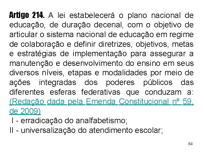 Artigo 214. A lei estabelecerá o plano nacional de educação, de duração decenal, com