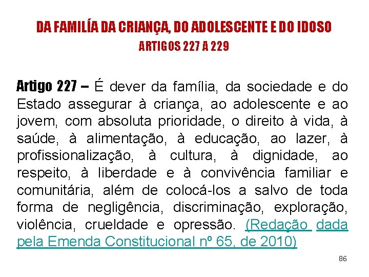 DA FAMILÍA DA CRIANÇA, DO ADOLESCENTE E DO IDOSO ARTIGOS 227 A 229 Artigo DA FAMILÍA DA CRIANÇA, DO ADOLESCENTE E DO IDOSO ARTIGOS 227 A 229 Artigo