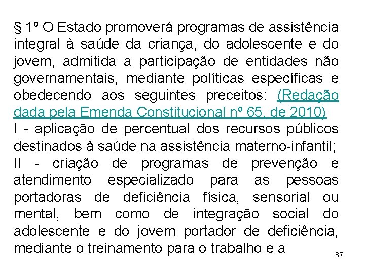 § 1º O Estado promoverá programas de assistência integral à saúde da criança, do