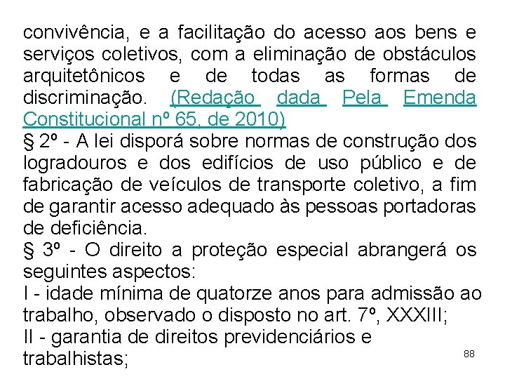 convivência, e a facilitação do acesso aos bens e serviços coletivos, com a eliminação