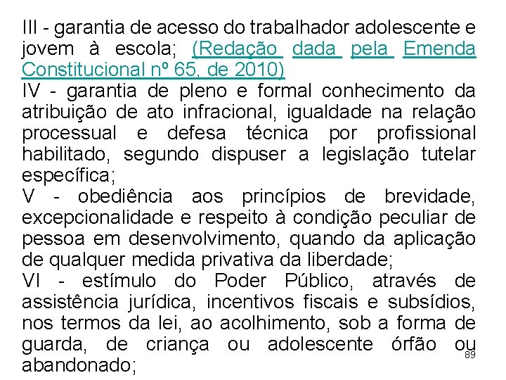 III - garantia de acesso do trabalhador adolescente e jovem à escola; (Redação dada