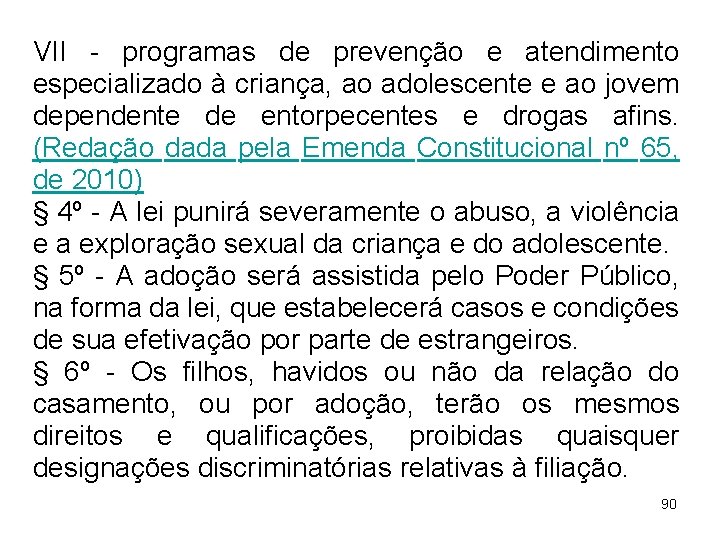 VII - programas de prevenção e atendimento especializado à criança, ao adolescente e ao