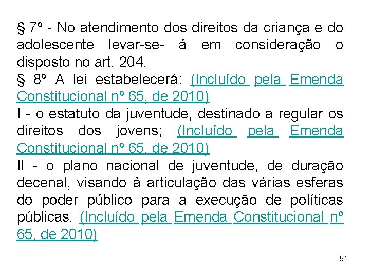 § 7º - No atendimento dos direitos da criança e do adolescente levar-se- á