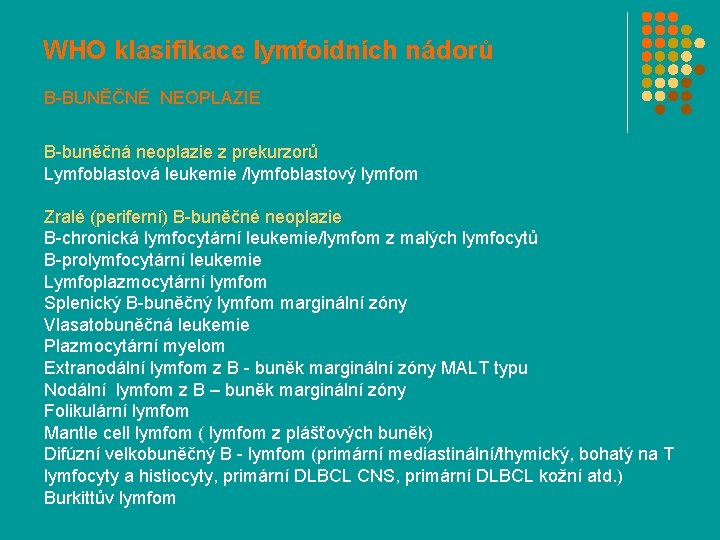 WHO klasifikace lymfoidních nádorů B-BUNĚČNÉ NEOPLAZIE B-buněčná neoplazie z prekurzorů Lymfoblastová leukemie /lymfoblastový lymfom