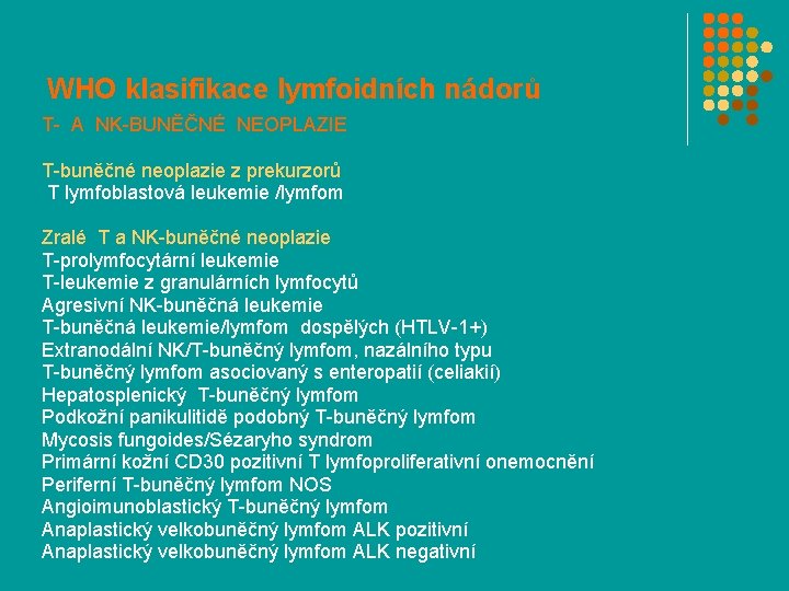 WHO klasifikace lymfoidních nádorů T- A NK-BUNĚČNÉ NEOPLAZIE T-buněčné neoplazie z prekurzorů T lymfoblastová