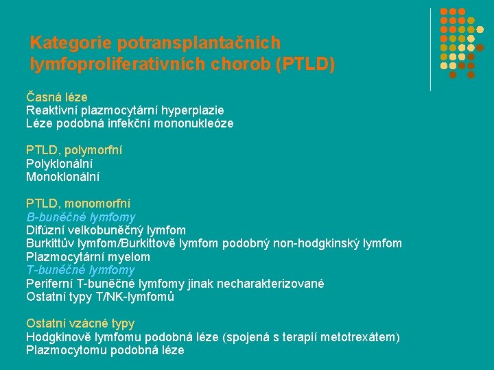 Kategorie potransplantačních lymfoproliferativních chorob (PTLD) Časná léze Reaktivní plazmocytární hyperplazie Léze podobná infekční mononukleóze