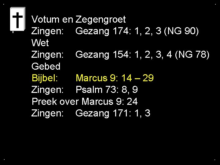 . . Votum en Zegengroet Zingen: Gezang 174: 1, 2, 3 (NG 90) Wet