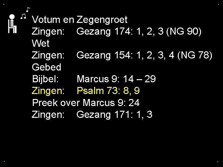 . . Votum en Zegengroet Zingen: Gezang 174: 1, 2, 3 (NG 90) Wet