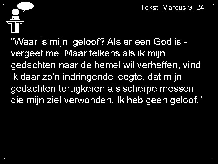 . Tekst: Marcus 9: 24 . "Waar is mijn geloof? Als er een God