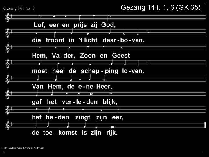 Gezang 141: 1, 3 (GK 35) . . . 