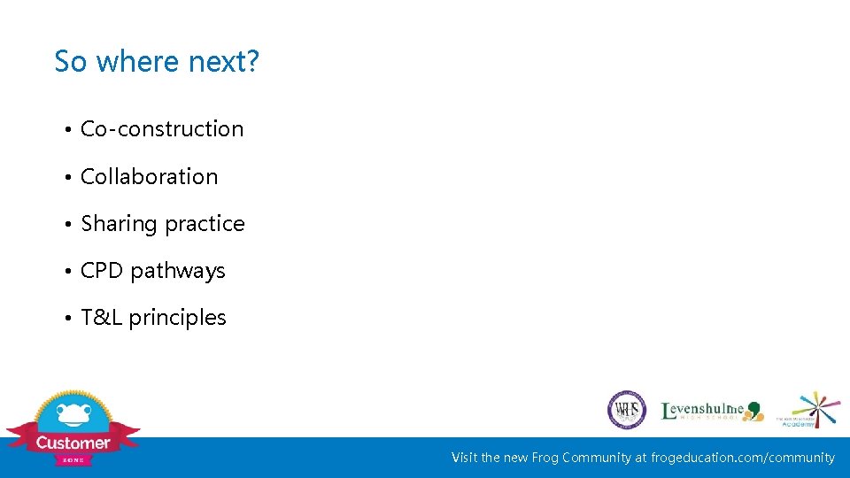 So where next? • Co-construction • Collaboration • Sharing practice • CPD pathways •