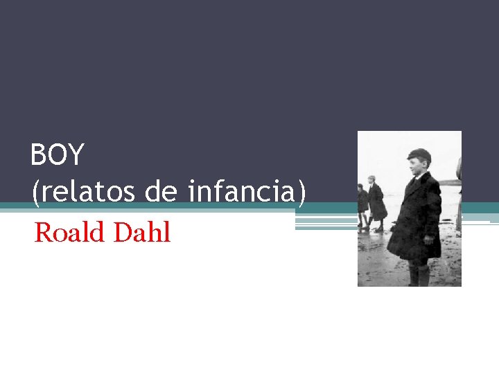 BOY (relatos de infancia) Roald Dahl 