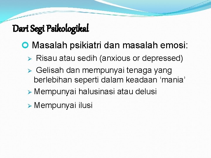 Dari Segi Psikologikal Masalah psikiatri dan masalah emosi: Ø Risau atau sedih (anxious or