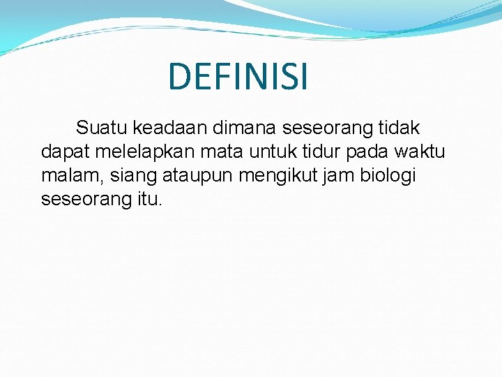 DEFINISI Suatu keadaan dimana seseorang tidak dapat melelapkan mata untuk tidur pada waktu malam,