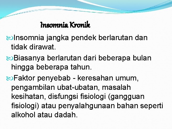 Insomnia Kronik Insomnia jangka pendek berlarutan dan tidak dirawat. Biasanya berlarutan dari beberapa bulan