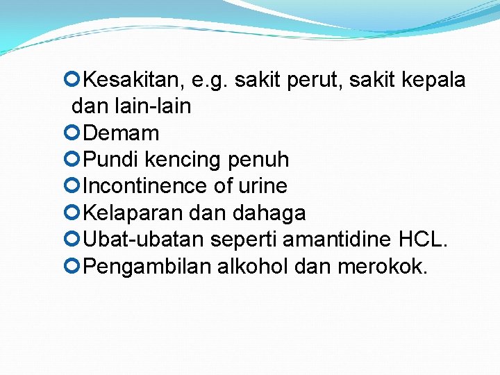  Kesakitan, e. g. sakit perut, sakit kepala dan lain-lain Demam Pundi kencing penuh