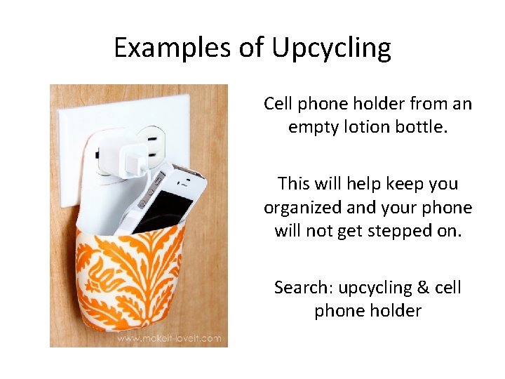 Examples of Upcycling Cell phone holder from an empty lotion bottle. This will help
