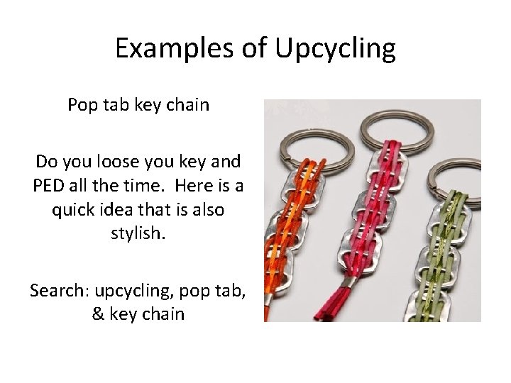 Examples of Upcycling Pop tab key chain Do you loose you key and PED