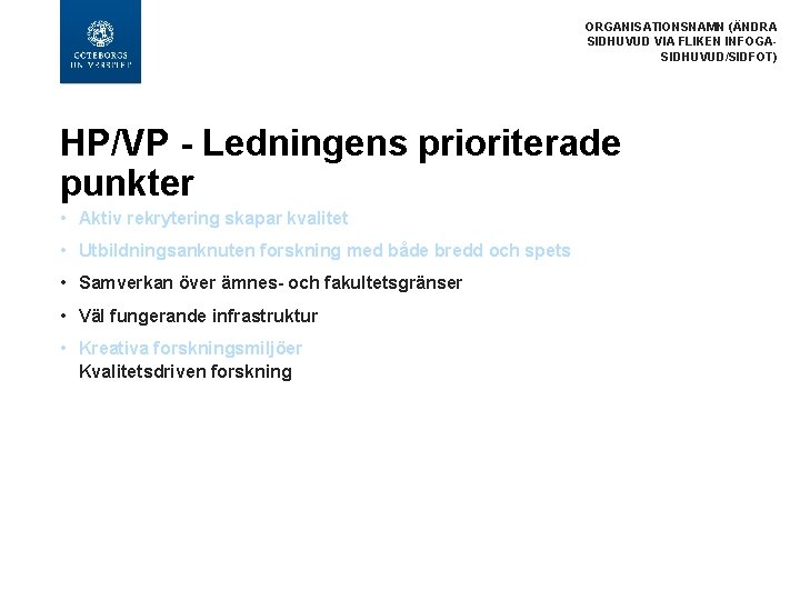 ORGANISATIONSNAMN (ÄNDRA SIDHUVUD VIA FLIKEN INFOGASIDHUVUD/SIDFOT) HP/VP - Ledningens prioriterade punkter • Aktiv rekrytering