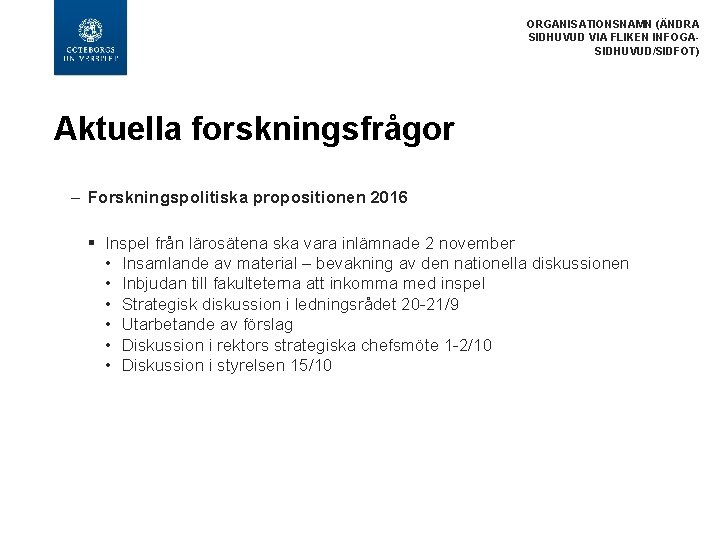 ORGANISATIONSNAMN (ÄNDRA SIDHUVUD VIA FLIKEN INFOGASIDHUVUD/SIDFOT) Aktuella forskningsfrågor – Forskningspolitiska propositionen 2016 § Inspel