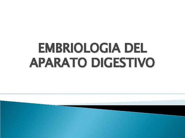 EMBRIOLOGIA DEL APARATO DIGESTIVO 