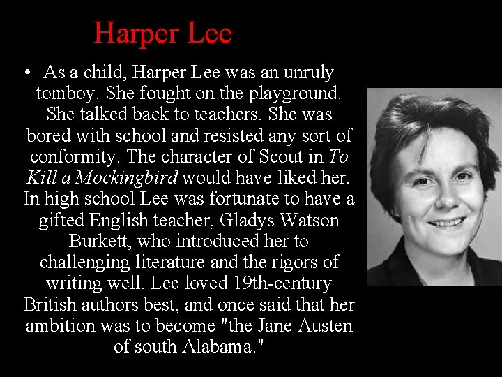 Harper Lee • As a child, Harper Lee was an unruly tomboy. She fought