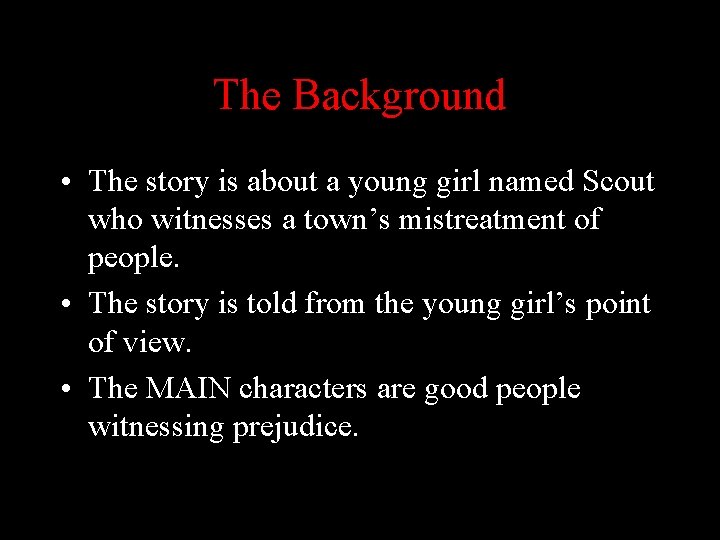The Background • The story is about a young girl named Scout who witnesses