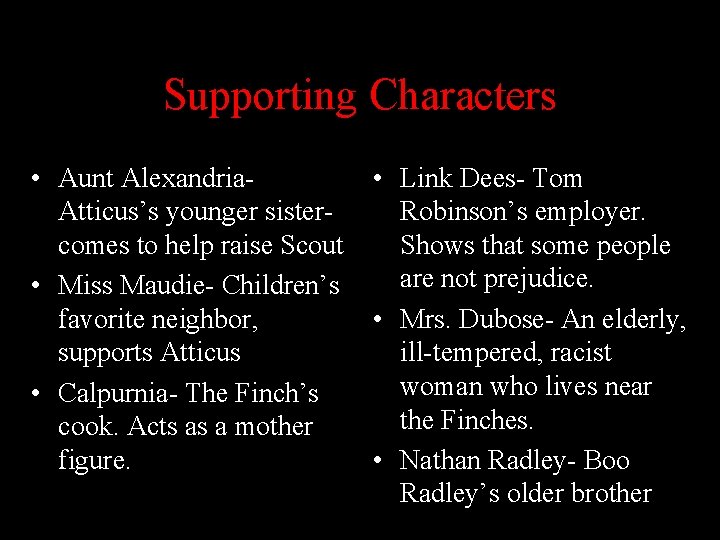 Supporting Characters • Aunt Alexandria. Atticus’s younger sistercomes to help raise Scout • Miss
