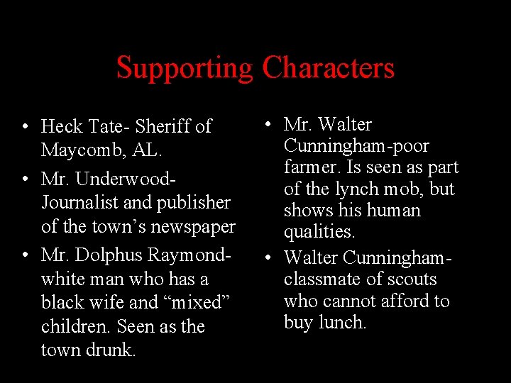 Supporting Characters • Heck Tate- Sheriff of Maycomb, AL. • Mr. Underwood. Journalist and