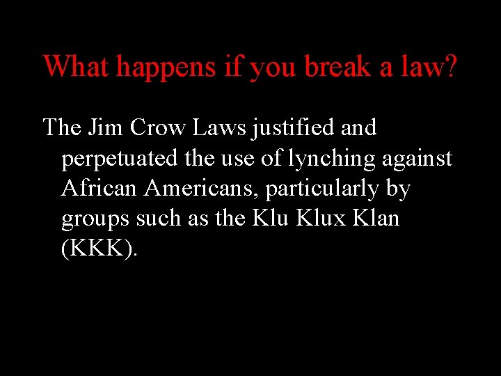 What happens if you break a law? The Jim Crow Laws justified and perpetuated