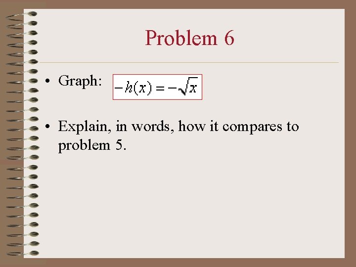 Problem 6 • Graph: • Explain, in words, how it compares to problem 5.