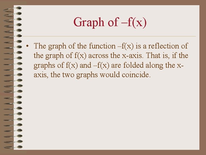 Graph of –f(x) • The graph of the function –f(x) is a reflection of