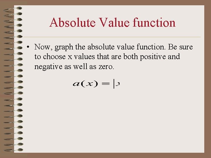 Absolute Value function • Now, graph the absolute value function. Be sure to choose
