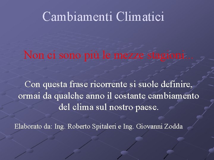 Cambiamenti Climatici Non ci sono più le mezze stagioni. . . Con questa frase