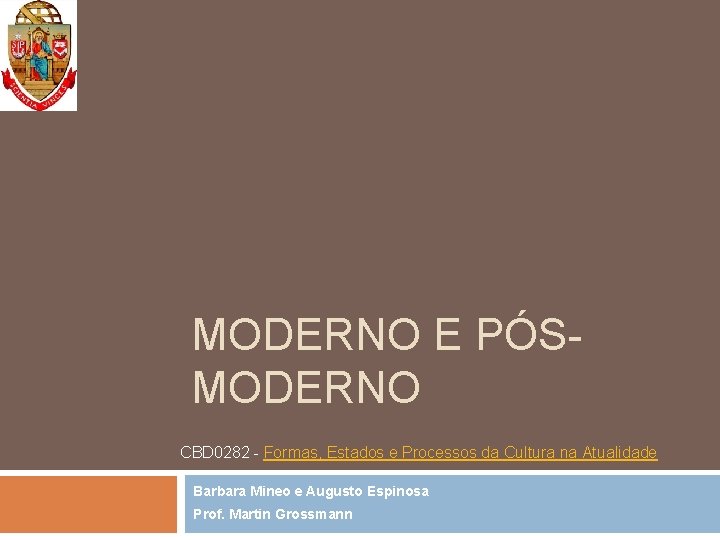 MODERNO E PÓSMODERNO CBD 0282 - Formas, Estados e Processos da Cultura na Atualidade